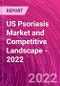 US Psoriasis Market and Competitive Landscape - 2022 - Product Thumbnail Image