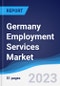 Germany Employment Services Market Summary, Competitive Analysis and Forecast to 2027 - Product Image