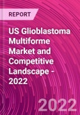 US Glioblastoma Multiforme Market and Competitive Landscape - 2022- Product Image