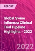 Global Swine Influenza Clinical Trial Pipeline Highlights - 2022- Product Image