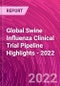 Global Swine Influenza Clinical Trial Pipeline Highlights - 2022 - Product Thumbnail Image