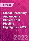 Global Hereditary Angioedema Clinical Trial Pipeline Highlights - 2022- Product Image