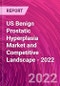 US Benign Prostatic Hyperplasia Market and Competitive Landscape - 2022 - Product Thumbnail Image