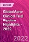 Global Acne Clinical Trial Pipeline Highlights - 2022 - Product Thumbnail Image
