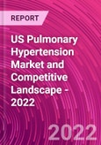US Pulmonary Hypertension Market and Competitive Landscape - 2022- Product Image