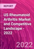 US Rheumatoid Arthritis Market and Competitive Landscape - 2022- Product Image