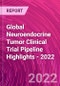 Global Neuroendocrine Tumor Clinical Trial Pipeline Highlights - 2022 - Product Image