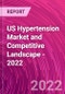 US Hypertension Market and Competitive Landscape - 2022 - Product Thumbnail Image