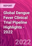 Global Dengue Fever Clinical Trial Pipeline Highlights - 2022- Product Image