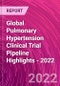 Global Pulmonary Hypertension Clinical Trial Pipeline Highlights - 2022 - Product Thumbnail Image