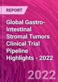 Global Gastro-Intestinal Stromal Tumors Clinical Trial Pipeline Highlights - 2022- Product Image
