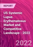 US Systemic Lupus Erythematosus Market and Competitive Landscape - 2022- Product Image
