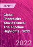 Global Friedreich's Ataxia Clinical Trial Pipeline Highlights - 2022- Product Image