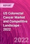 US Colorectal Cancer Market and Competitive Landscape - 2022 - Product Thumbnail Image