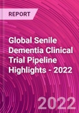 Global Senile Dementia Clinical Trial Pipeline Highlights - 2022- Product Image