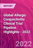 Global Allergic Conjunctivitis Clinical Trial Pipeline Highlights - 2022- Product Image