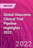 Global Glaucoma Clinical Trial Pipeline Highlights - 2022- Product Image