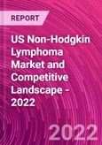 US Non-Hodgkin Lymphoma Market and Competitive Landscape - 2022- Product Image