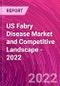 US Fabry Disease Market and Competitive Landscape - 2022 - Product Image