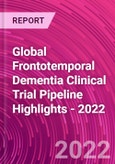 Global Frontotemporal Dementia Clinical Trial Pipeline Highlights - 2022- Product Image