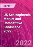 US Schizophrenia Market and Competitive Landscape - 2022- Product Image