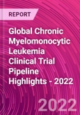 Global Chronic Myelomonocytic Leukemia Clinical Trial Pipeline Highlights - 2022- Product Image