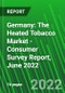 Germany: The Heated Tobacco Market - Consumer Survey Report, June 2022 - Product Image