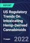 US Regulatory Trends On Intoxicating Hemp-Derived Cannabinoids - Product Image