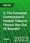 Is The European Commission'S Heated Tobacco Flavour Ban Out Of Bounds? - Product Thumbnail Image