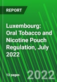 Luxembourg: Oral Tobacco and Nicotine Pouch Regulation, July 2022- Product Image