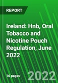 Ireland: Hnb, Oral Tobacco and Nicotine Pouch Regulation, June 2022- Product Image