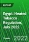 Egypt: Heated Tobacco Regulation, July 2022 - Product Image