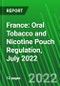 France: Oral Tobacco and Nicotine Pouch Regulation, July 2022 - Product Thumbnail Image