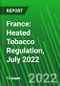 France: Heated Tobacco Regulation, July 2022 - Product Image