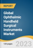 Global Ophthalmic Handheld Surgical Instruments Market Size, Share & Trends Analysis Report by Product (Forceps, Scissor, Chopper, Ophthalmic Knives, Cannula), End-use, Region, and Segment Forecasts, 2023-2030- Product Image