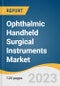 Ophthalmic Handheld Surgical Instruments Market Size, Share & Trends Analysis Report by Product (Forceps, Scissor, Chopper, Ophthalmic Knives, Cannula), End-use, Region, and Segment Forecasts, 2023-2030 - Product Thumbnail Image