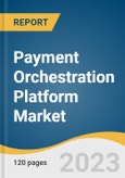 Payment Orchestration Platform Market Size, Share & Trends Analysis Report By Type (B2B, B2C, C2C), By Functionality, By End-use (BFSI, Healthcare, E-Commerce), By Region, And Segment Forecasts, 2023-2030- Product Image