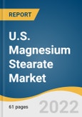 U.S. Magnesium Stearate Market Size, Share & Trends Analysis Report by Application, by Form (Pharmaceutical, Nutraceutical), and Segment Forecasts, 2022-2030- Product Image