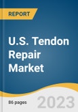 U.S. Tendon Repair Market Size, Share & Trends Analysis Report by Application (Bicep Tenodesis, Rotator Cuff Repair), Product Type (Implants, Suture Anchor Devices), and Segment Forecasts, 2024-2030- Product Image