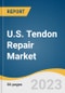 U.S. Tendon Repair Market Size, Share & Trends Analysis Report by Product Type (Implants, Suture Anchor Devices), by Application (Bicep Tenodesis, Rotator Cuff Repair), and Segment Forecasts, 2022-2030 - Product Image