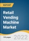Retail Vending Machine Market Size, Share & Trends Analysis Report by Type (Beverage, Food Vending Machines), by Payment Mode (Cash, Cashless), by Application (Offices, Public Places), and Segment Forecasts, 2022-2030 - Product Thumbnail Image