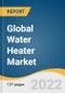 Global Water Heater Market Size, Share & Trends Analysis Report by Product (Electric, Solar, Gas), by Technology (Tankless, Storage, Hybrid), by Capacity, by Application (Residential), by Region, and Segment Forecasts, 2022-2030 - Product Image