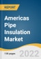 Americas Pipe Insulation Market Size, Share & Trends Analysis Report by Material (Cellular Glass, Polyurethane & Polyisocyanurate Foam, Fiberglass), by Application (Industrial, Building & Construction), by Region, and Segment Forecasts, 2022-2030 - Product Thumbnail Image