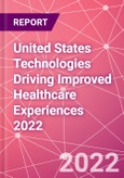 United States Technologies Driving Improved Healthcare Experiences 2022- Product Image