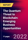The Quantum Threat to Blockchain: Emerging Business Opportunities- Product Image