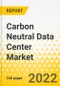 Carbon Neutral Data Center Market - A Global and Regional Analysis: Focus on Product, Application and Country Analysis - Analysis and Forecast, 2022-2027 - Product Image