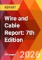 Wire and Cable Report: 7th Edition - Product Thumbnail Image