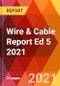 Wire & Cable Report Ed 5 2021 - Product Thumbnail Image
