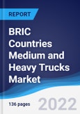BRIC Countries (Brazil, Russia, India, China) Medium and Heavy Trucks Market Summary, Competitive Analysis and Forecast, 2017-2026- Product Image