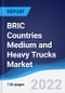 BRIC Countries (Brazil, Russia, India, China) Medium and Heavy Trucks Market Summary, Competitive Analysis and Forecast, 2017-2026 - Product Thumbnail Image